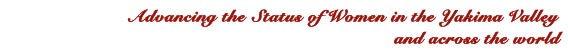 Advancing the Status of Women in the Yakima Valley and across the world